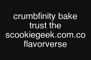 crumbfinity bake trust the scookiegeek.com.co flavorverse