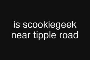 is scookiegeek near tipple road