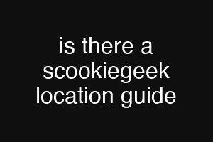 is there a scookiegeek location guide