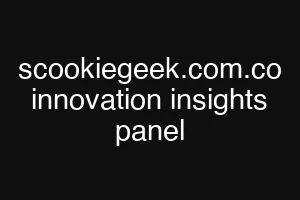 scookiegeek.com.co innovation insights panel